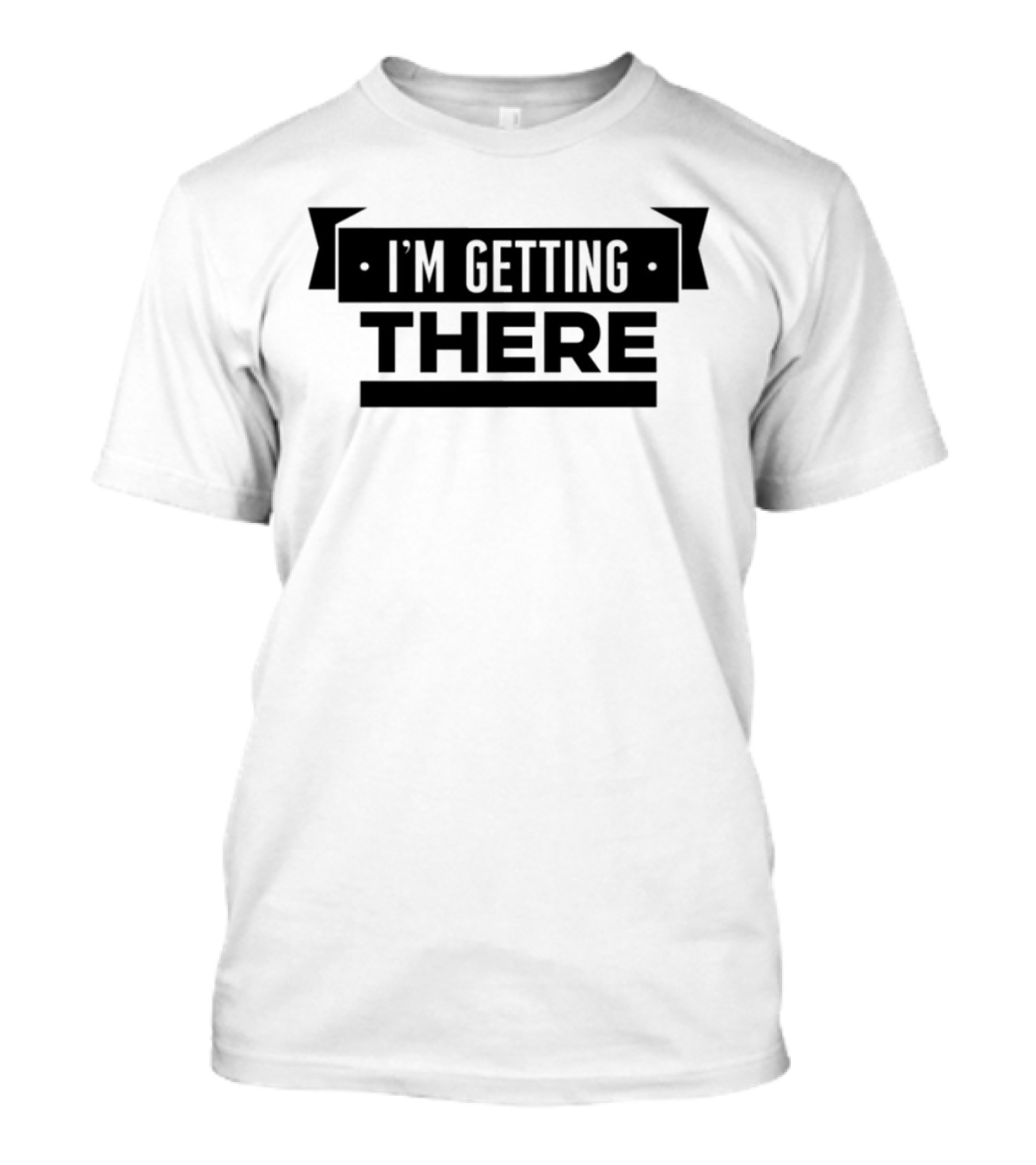 Big Cat I'm Getting There Motivational Phrase Apparel T-Shirt