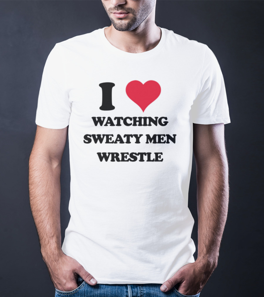 I Love Ing Sweaty Men Wrestle T-Shirt