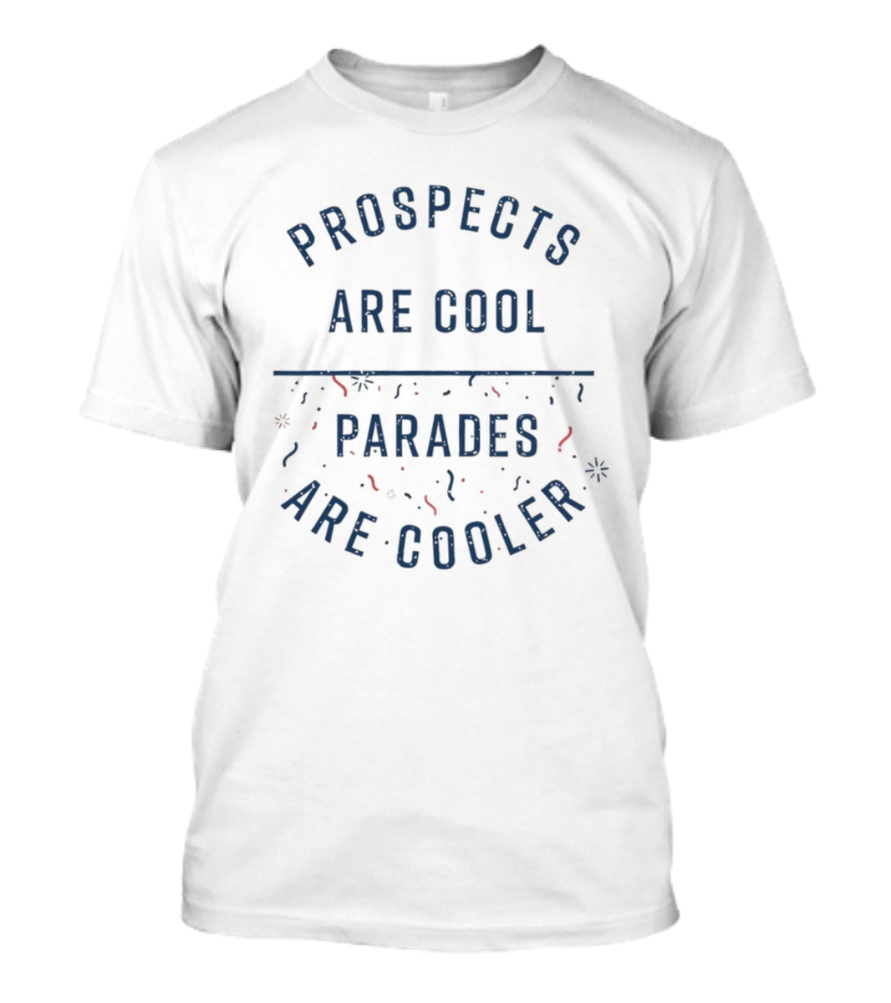Prospects Are Cool Parades Are Cooler Confetti Celebration T-Shirt