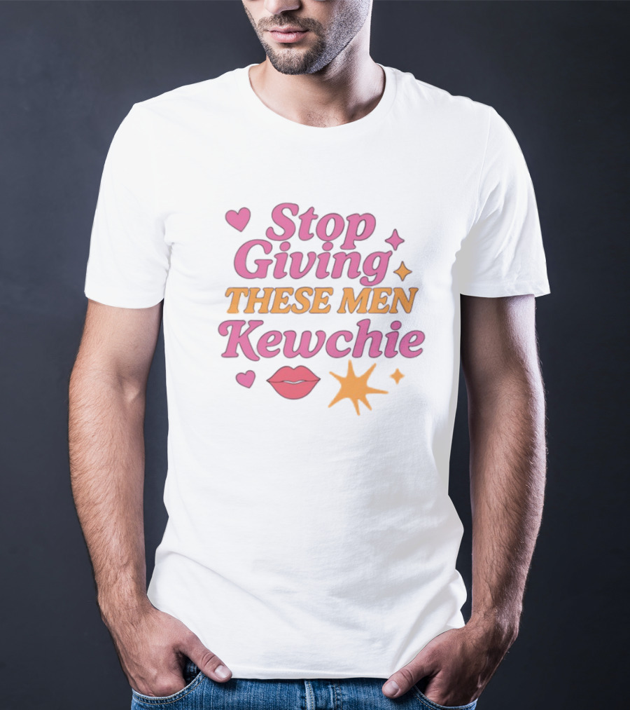 Stop Giving These Men Kewchie Hearts Lips Stars T-Shirt