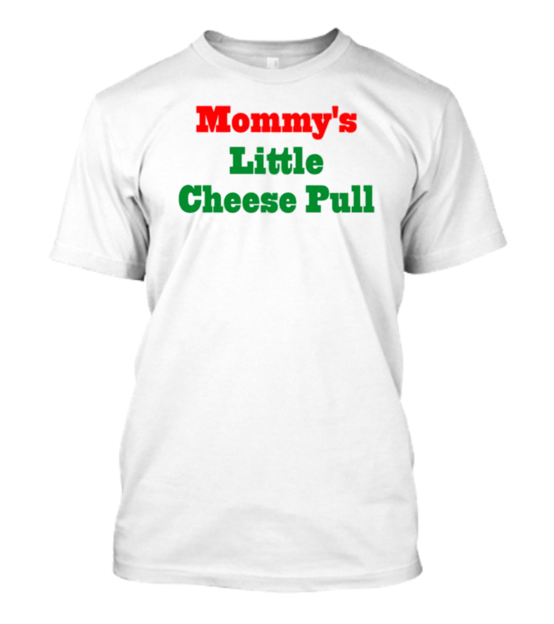 Mommy's Little Cheese Pull Green And Red Text T-Shirt