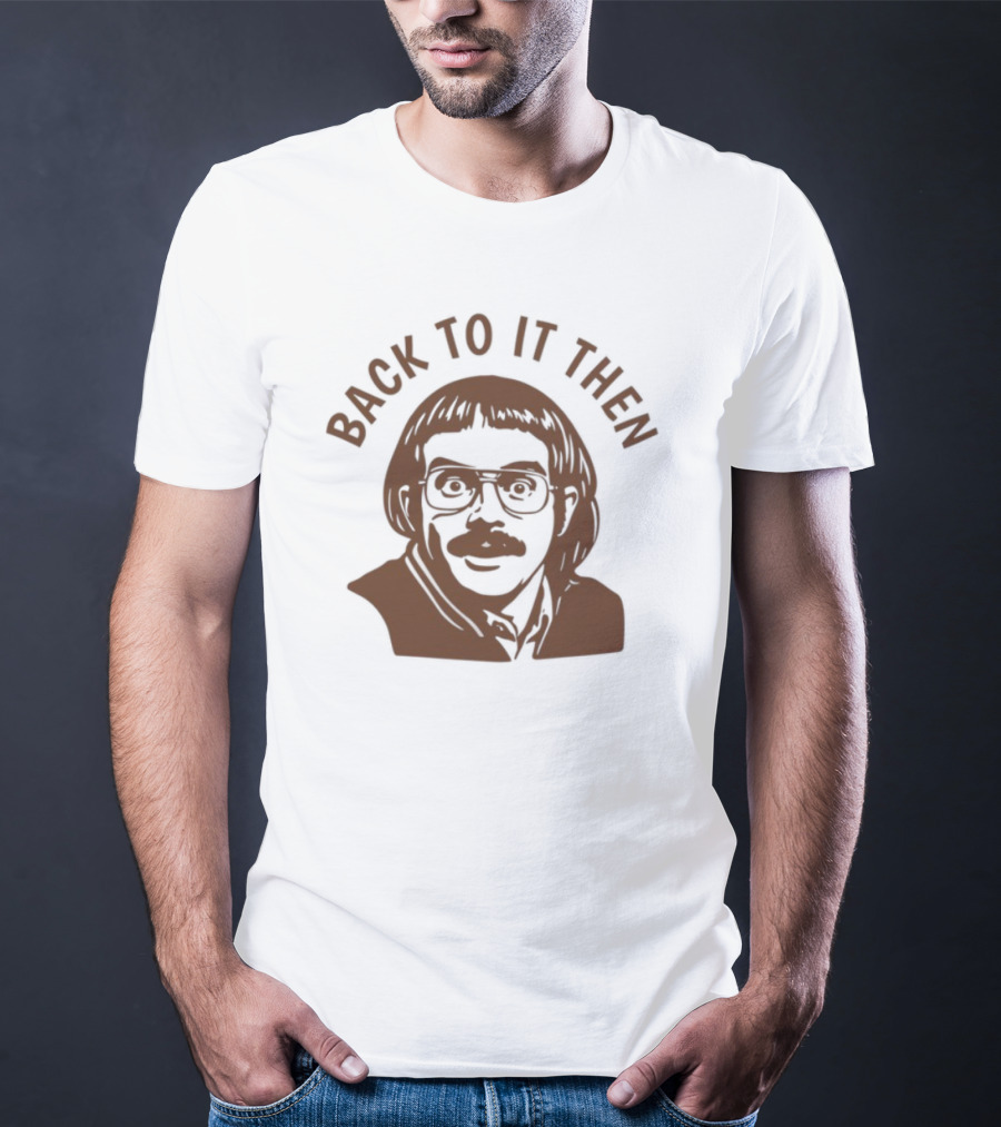 Back To It Then Motivational Portrait T-Shirt