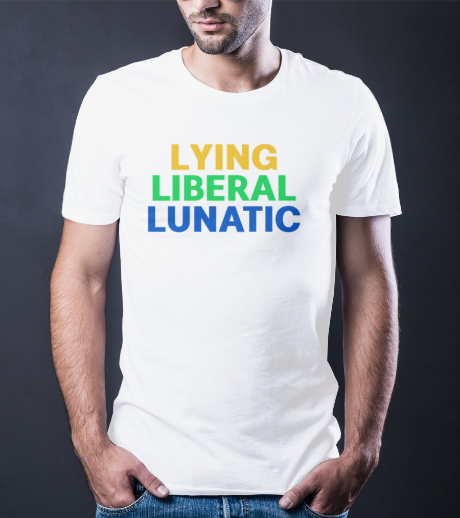 Lying Liberal Lunatic Bold Political Statement T-Shirt