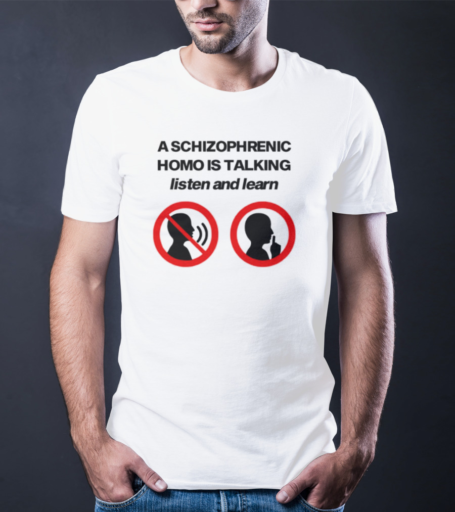 A Schizophrenic Homo Is Talking Listen And Learn LGBT Symbolism T-Shirt