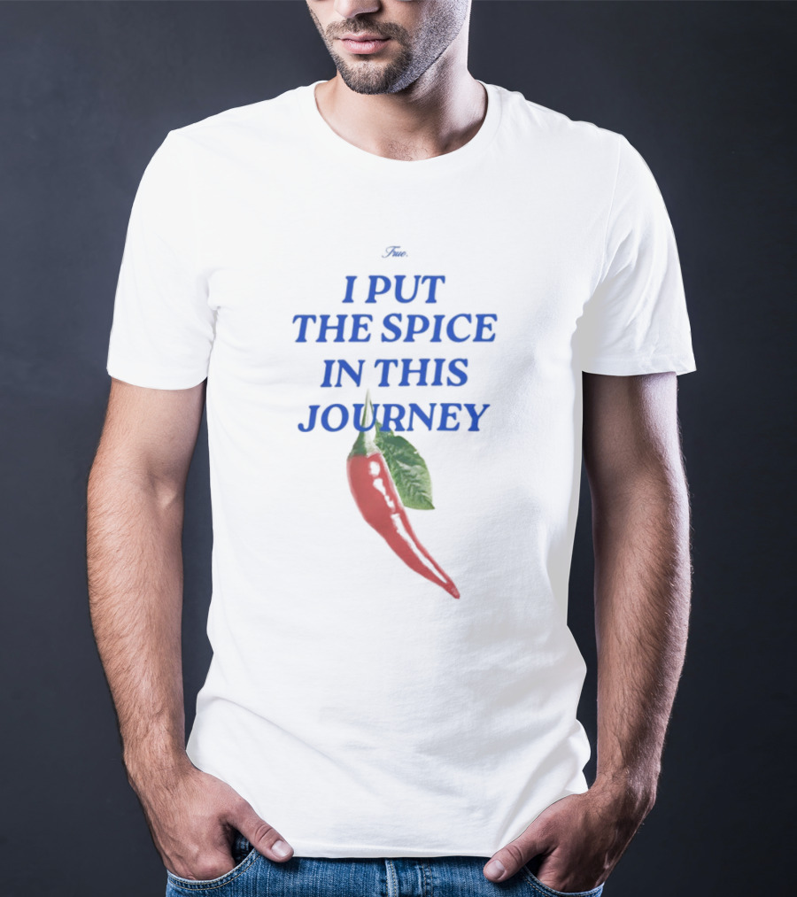 I Put The Spice In This Journey Chili Pepper T-Shirt