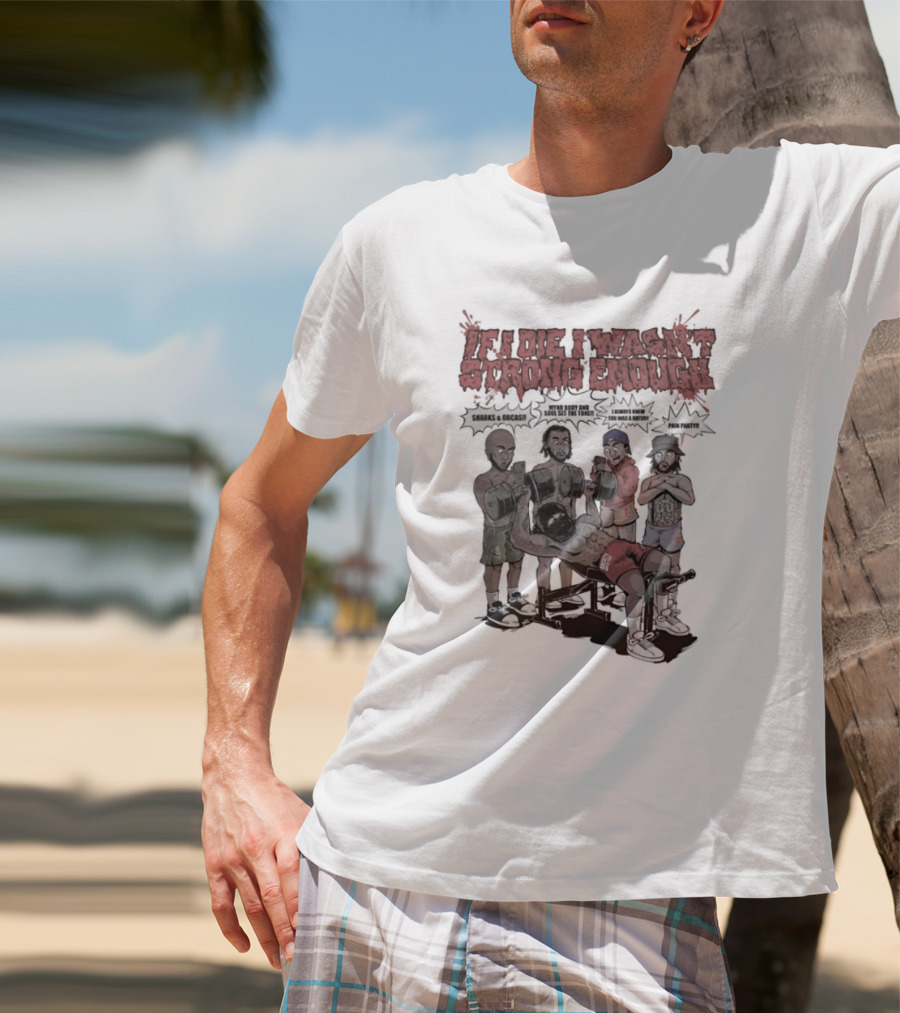 If I Die I Wasn't Strong Enough Sharks Orcas Mynd Body And Soul Set The Tone Pain Party T-Shirt