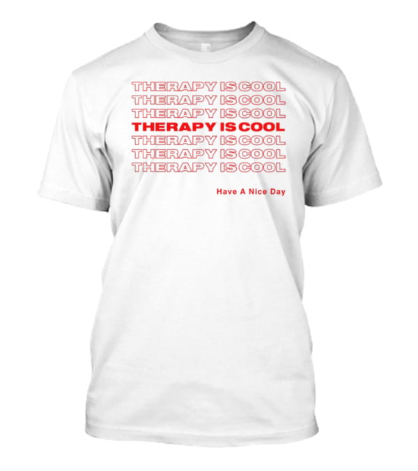 THERAPY IS COOL Have A Nice Day T-Shirt