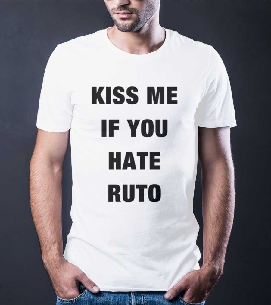 Alinur Mohamed Kiss Me If You Hate Ruto Election Political Humor T-Shirt