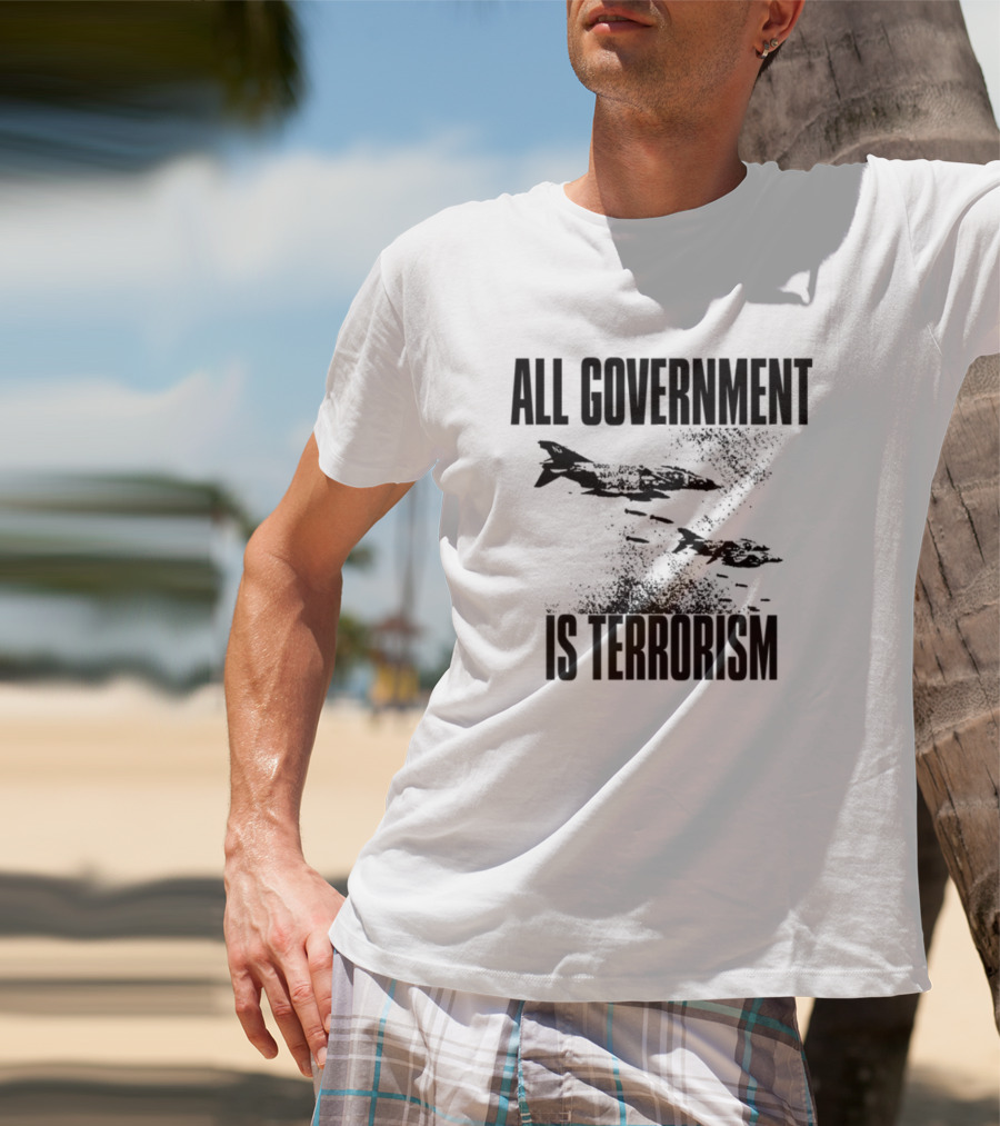 All Government Is Terrorism Statement With Bomb Imagery T-Shirt