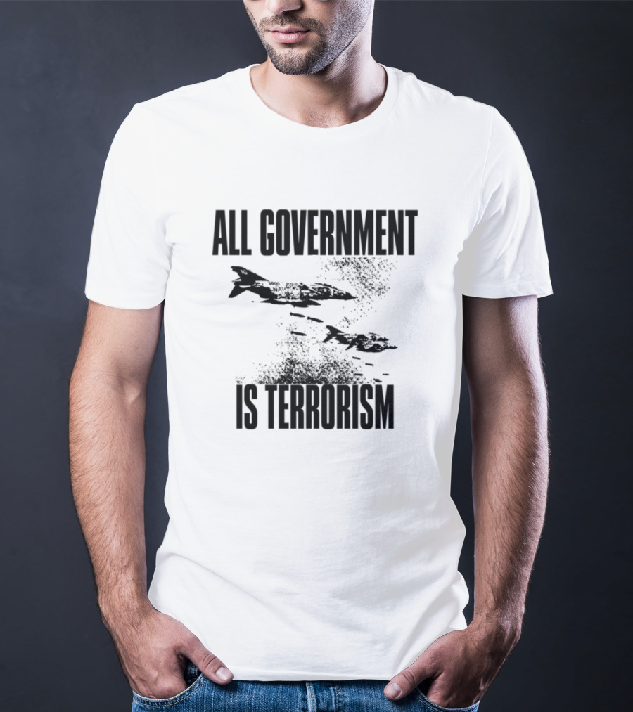 All Government Is Terrorism Statement With Bomb Imagery T-Shirt