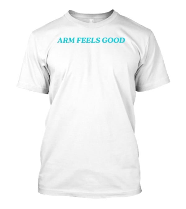 "Arm Feels Good Text Teal Bold Statement" T-Shirt