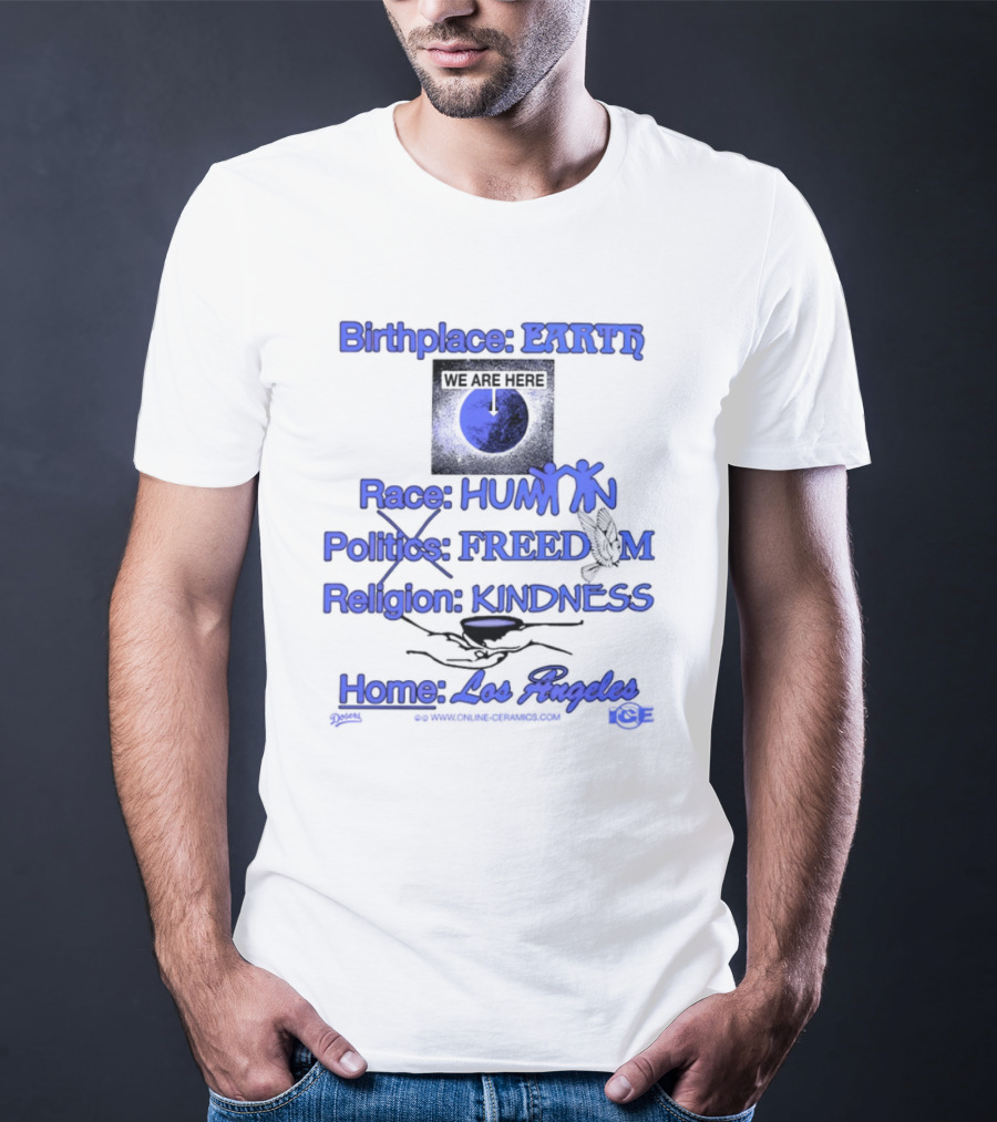 Birthplace Earth Race Human Politics Freedom Religion Kindness Home Los Angeles T-Shirt