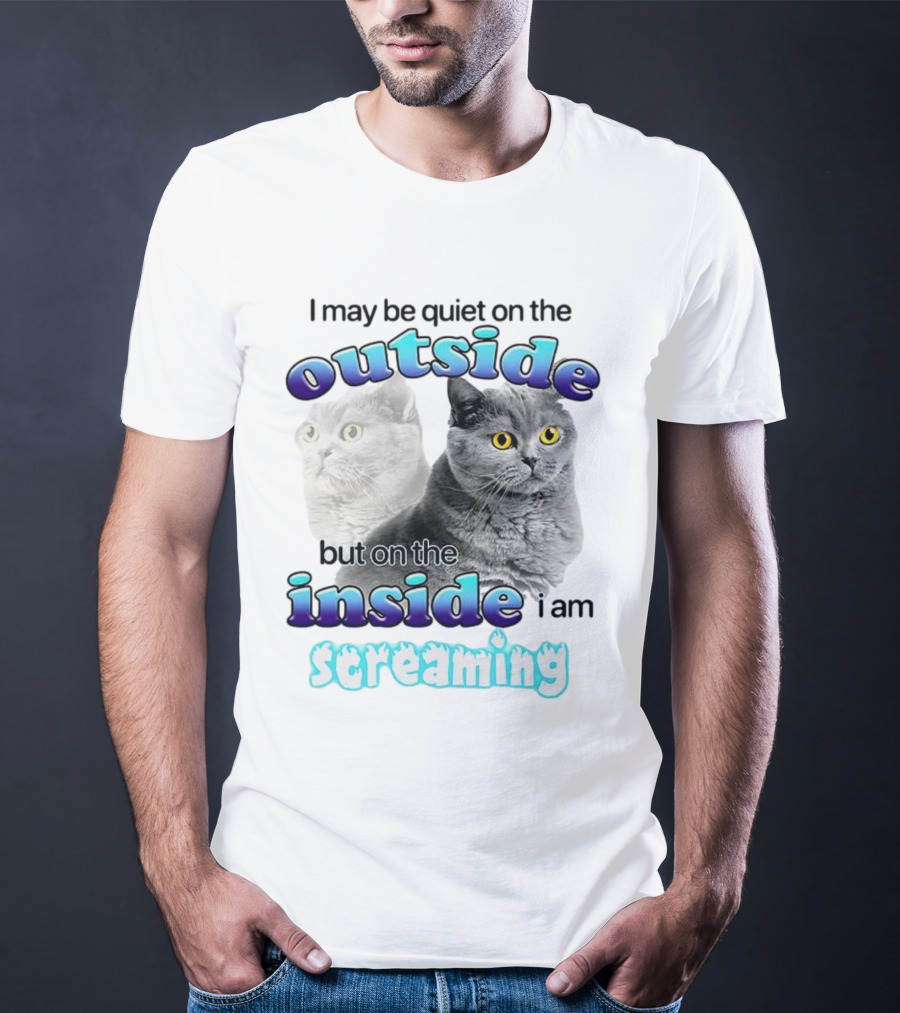 Cat I May Be Quiet On The Outside But On The Inside I Am Screaming T-Shirt