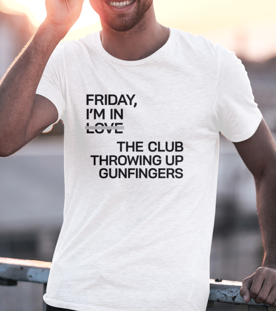Friday I'm In Love The Club Throwing Up Gunfingers T-Shirt
