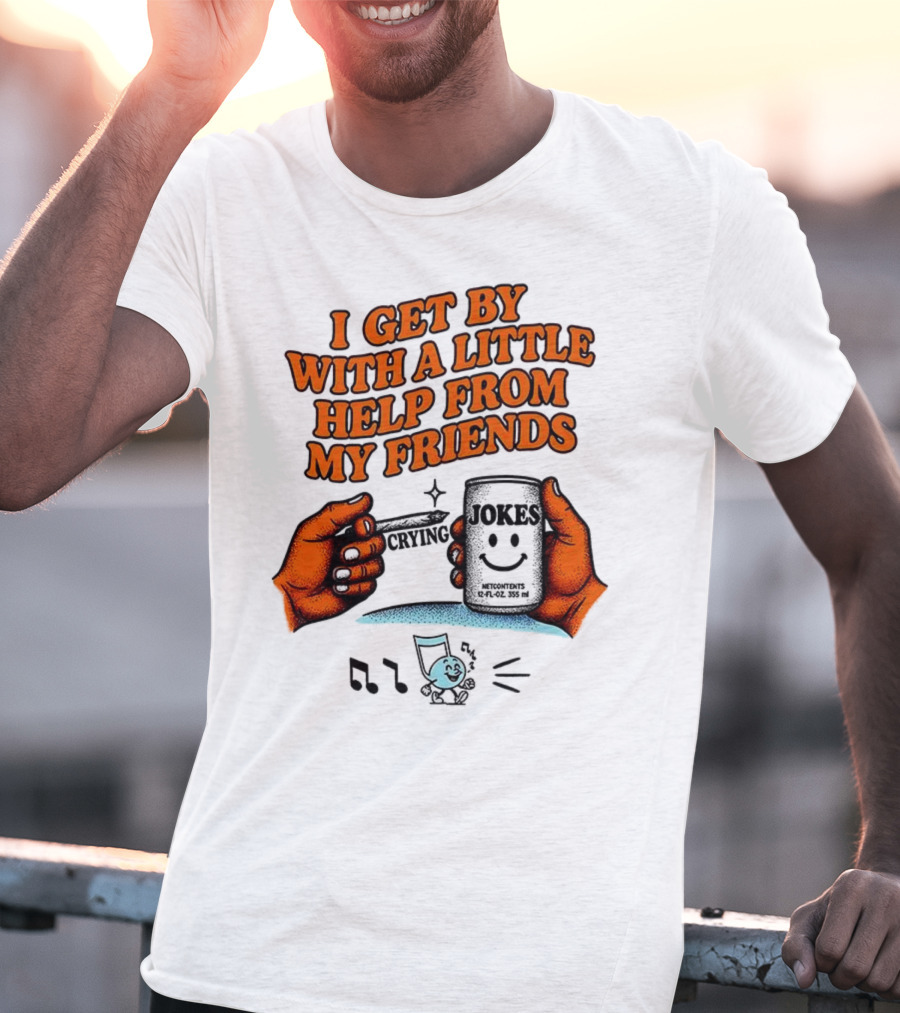 I Get By With A Little Help From My Friends Funny Crying Hands T-Shirt