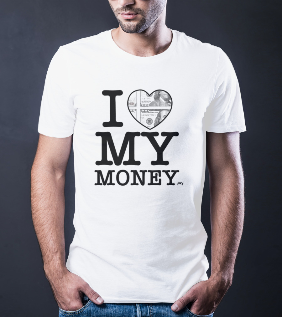 I Love My Money Dollar Heart T-Shirt