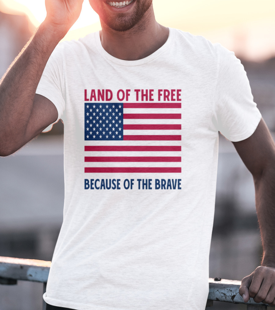 Land Of The Free Because Of The Brave American Flag Tribute T-Shirt