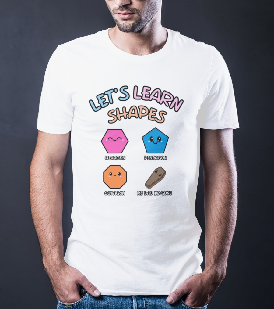 Let's Learn Shapes Dad Funny Coffin Hexagon Pentagons T-Shirt