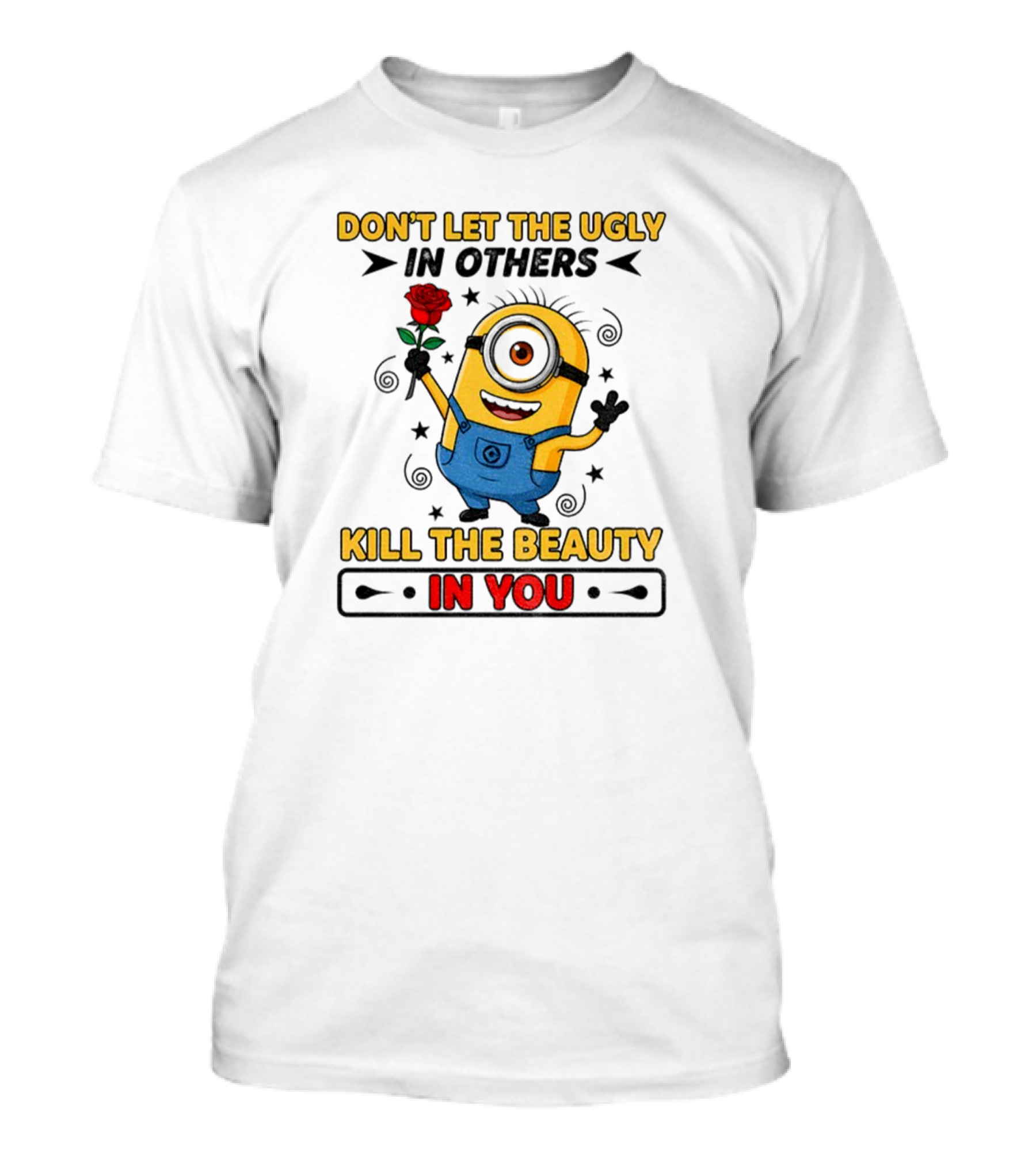 Minion Don't Let The Ugly Kill The Beauty In You Red Rose Blue Overalls T-Shirt