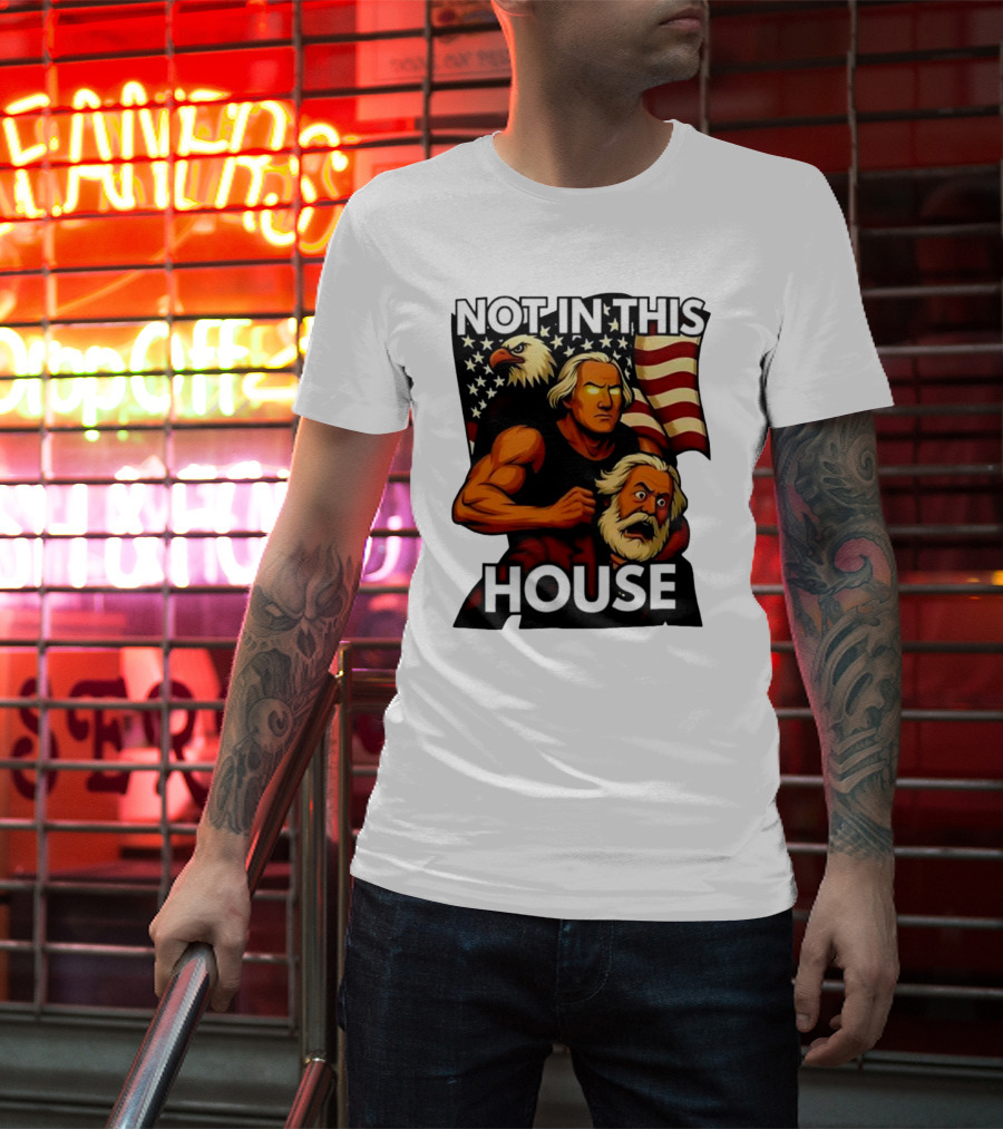 Not In This House George Washington Karl Marx Eagle Flag T-Shirt