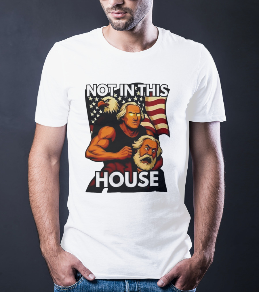 Not In This House George Washington Karl Marx Eagle Flag T-Shirt