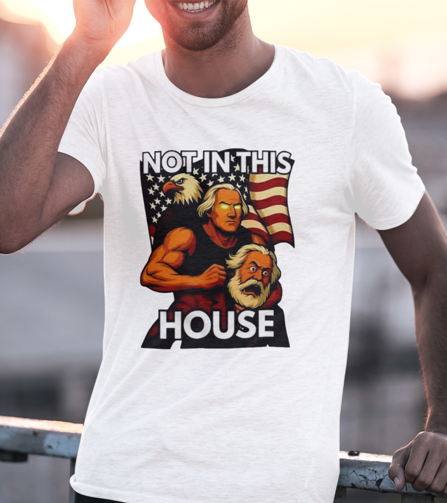 Not In This House George Washington Karl Marx Eagle Flag T-Shirt