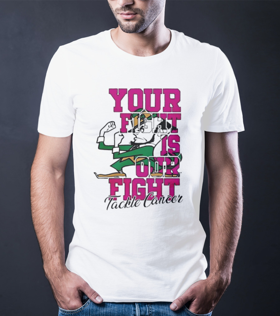 Notre Dame Fighting Irish Mascot Your Fight Is Our Fight Tackle Cancer T-Shirt