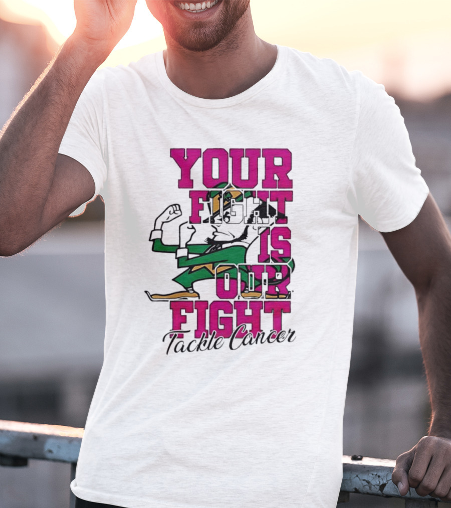 Notre Dame Fighting Irish Mascot Your Fight Is Our Fight Tackle Cancer T-Shirt