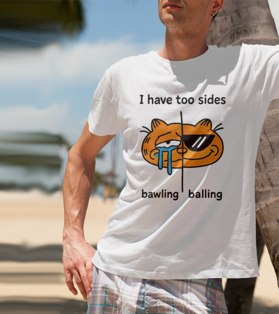 Orbital I Have Too Sides Bawling And Balling Iconic Cat Parody T-Shirt