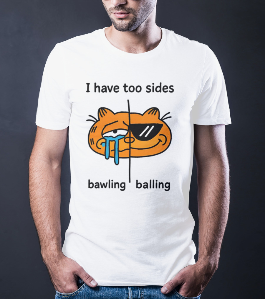 Orbital I Have Too Sides Bawling And Balling Iconic Cat Parody T-Shirt