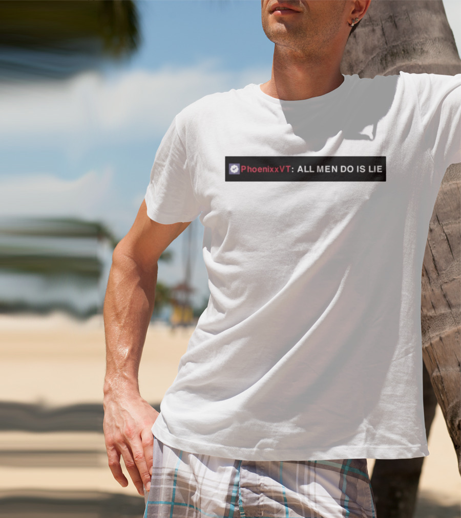 PhoenixxVT All Men Do Is Lie Statement T-Shirt