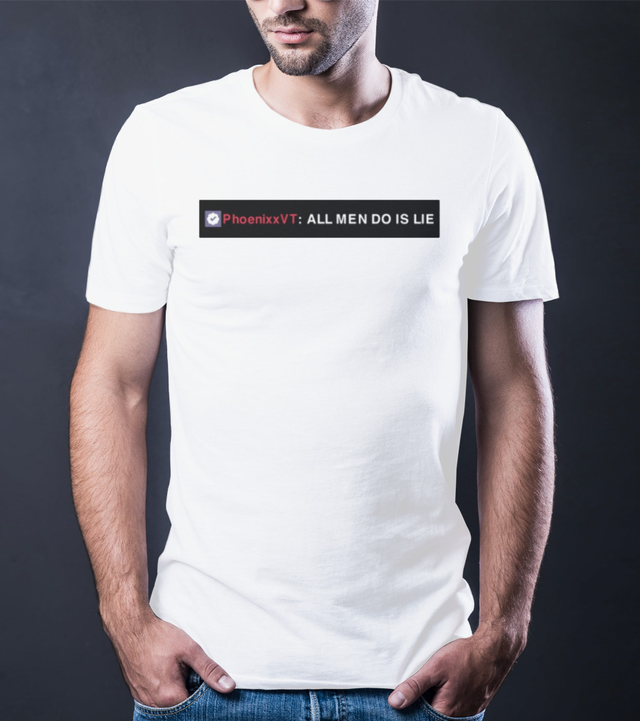 PhoenixxVT All Men Do Is Lie Statement T-Shirt