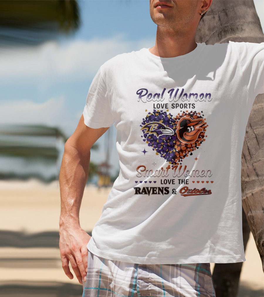 Real Women Love Sports Smart Women Love The Baltimore Ravens And Orioles T-Shirt