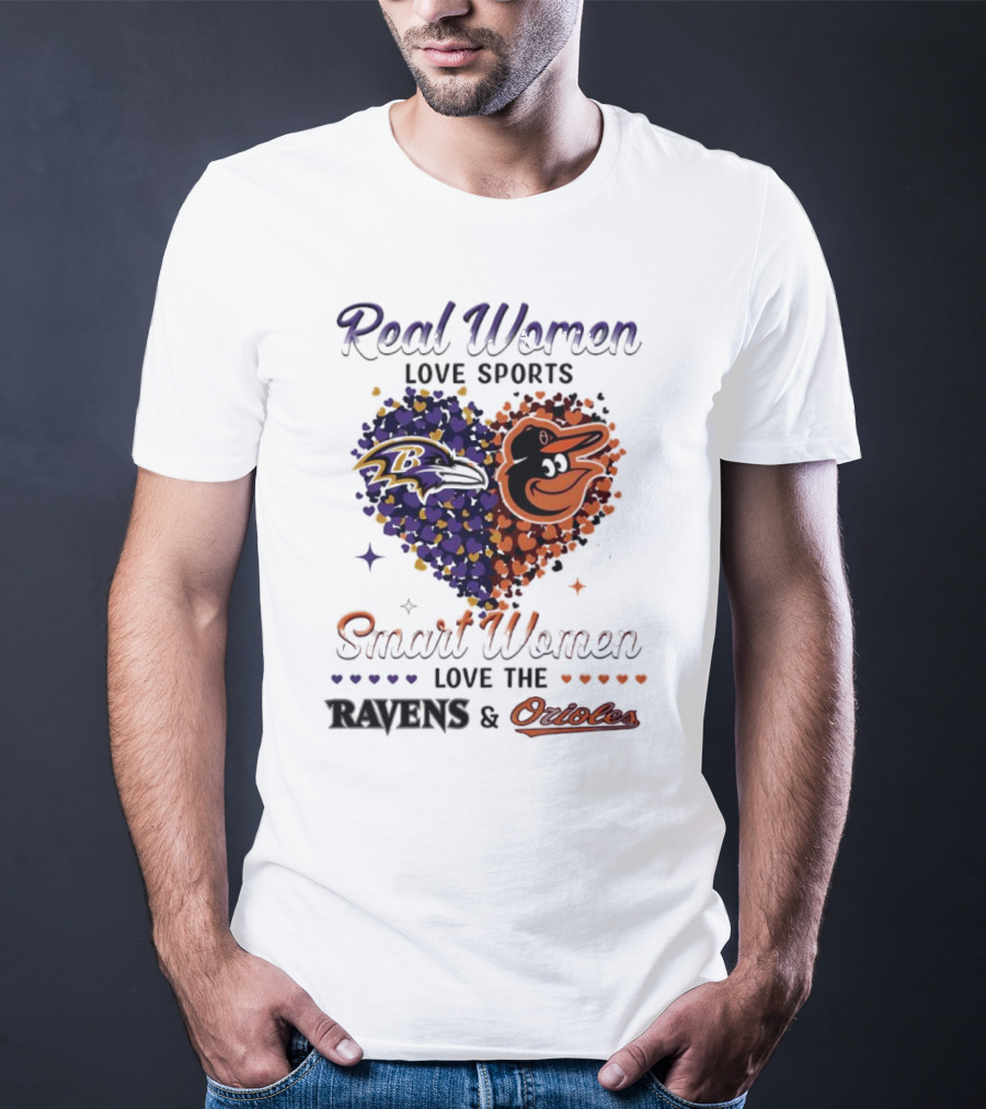 Real Women Love Sports Smart Women Love The Baltimore Ravens And Orioles T-Shirt
