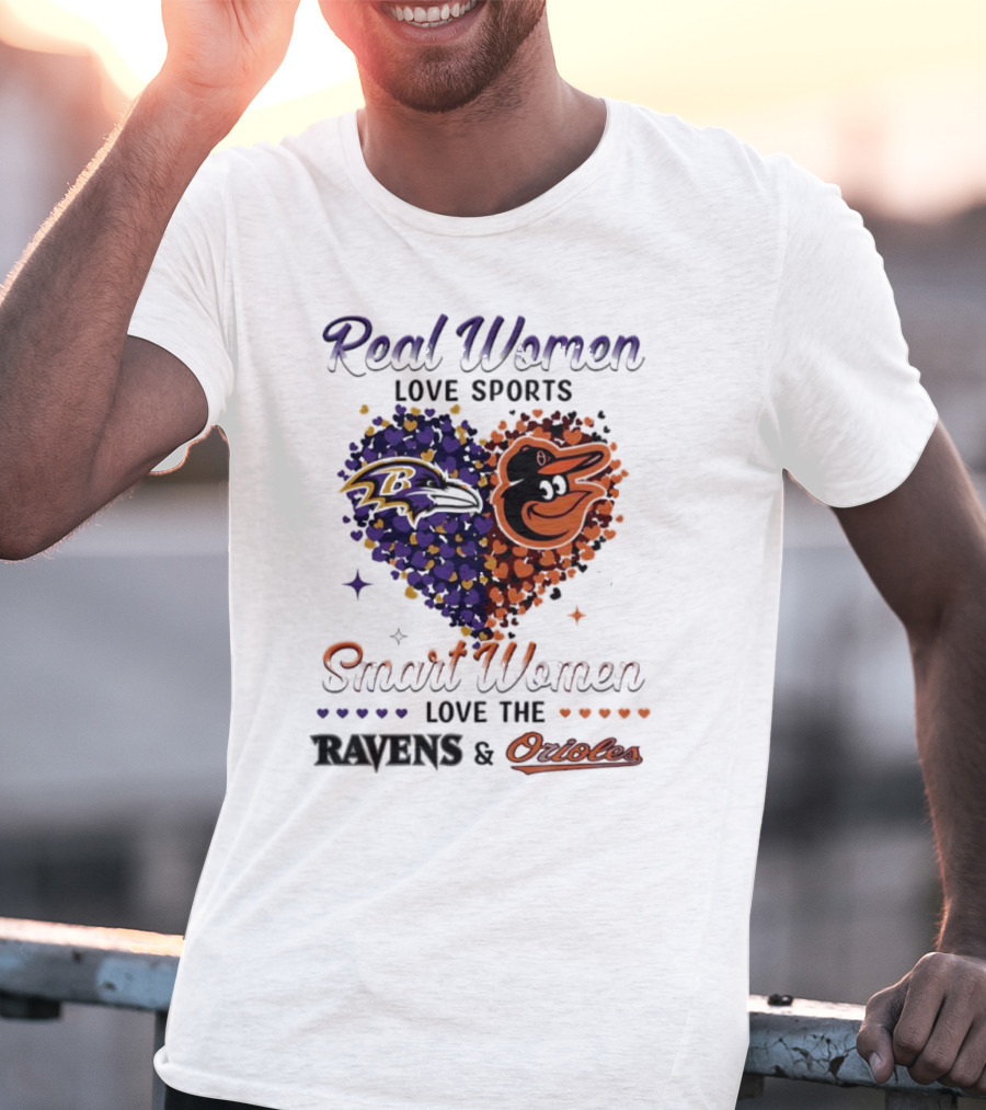 Real Women Love Sports Smart Women Love The Baltimore Ravens And Orioles T-Shirt