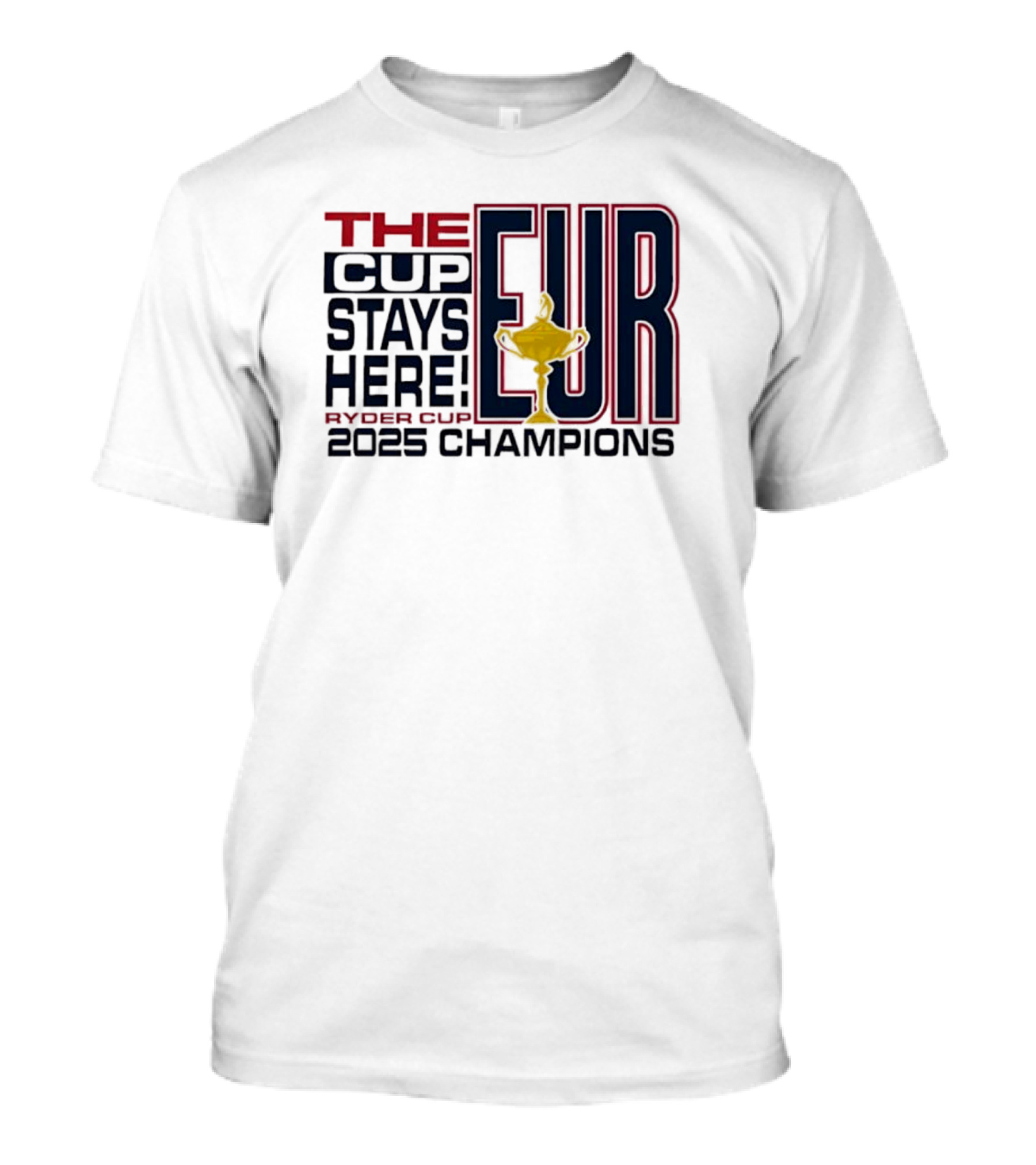 The Cup Stays Here EUR Ryder Cup 2025 Champions T-Shirt