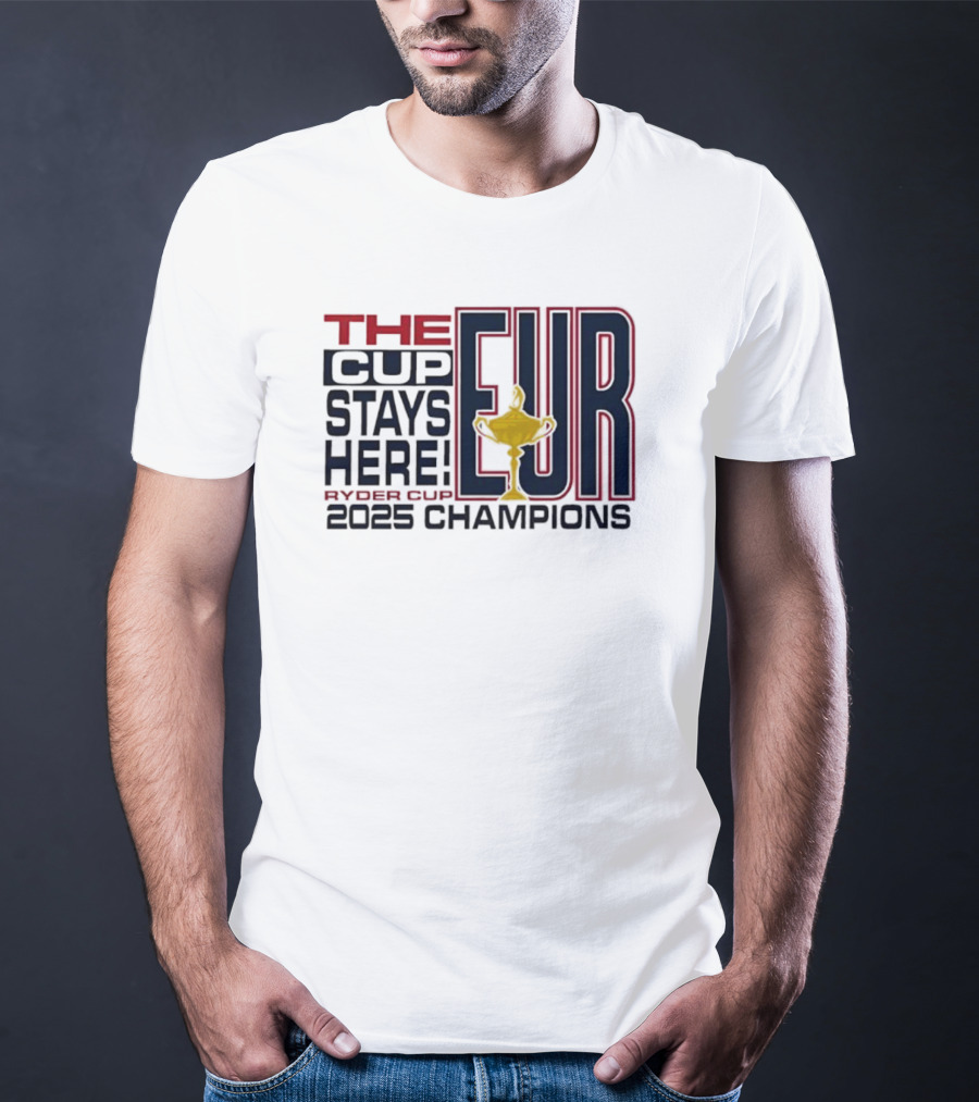 The Cup Stays Here EUR Ryder Cup 2025 Champions T-Shirt