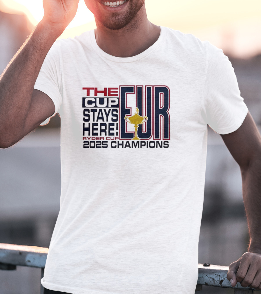 The Cup Stays Here EUR Ryder Cup 2025 Champions T-Shirt