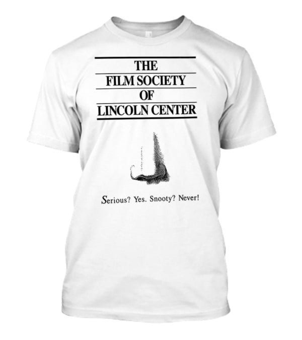 The Film Society Of Lincoln Center Serious Yes Snooty Never T-Shirt