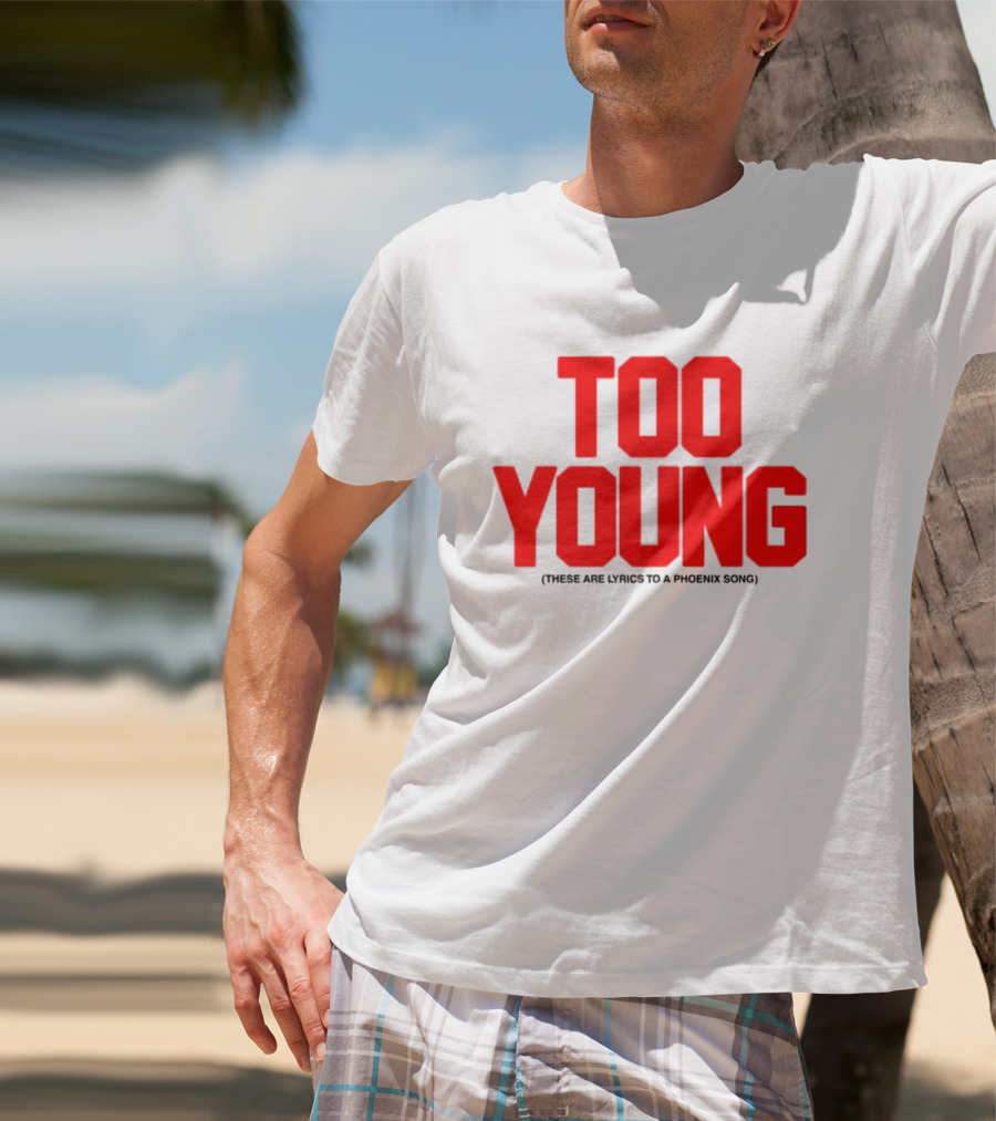 Too Young These Are Lyrics To A Phoenix Song Bold Red Text T-Shirt