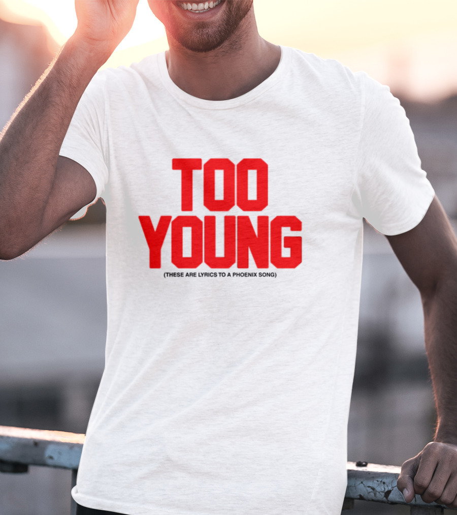 Too Young These Are Lyrics To A Phoenix Song Bold Red Text T-Shirt