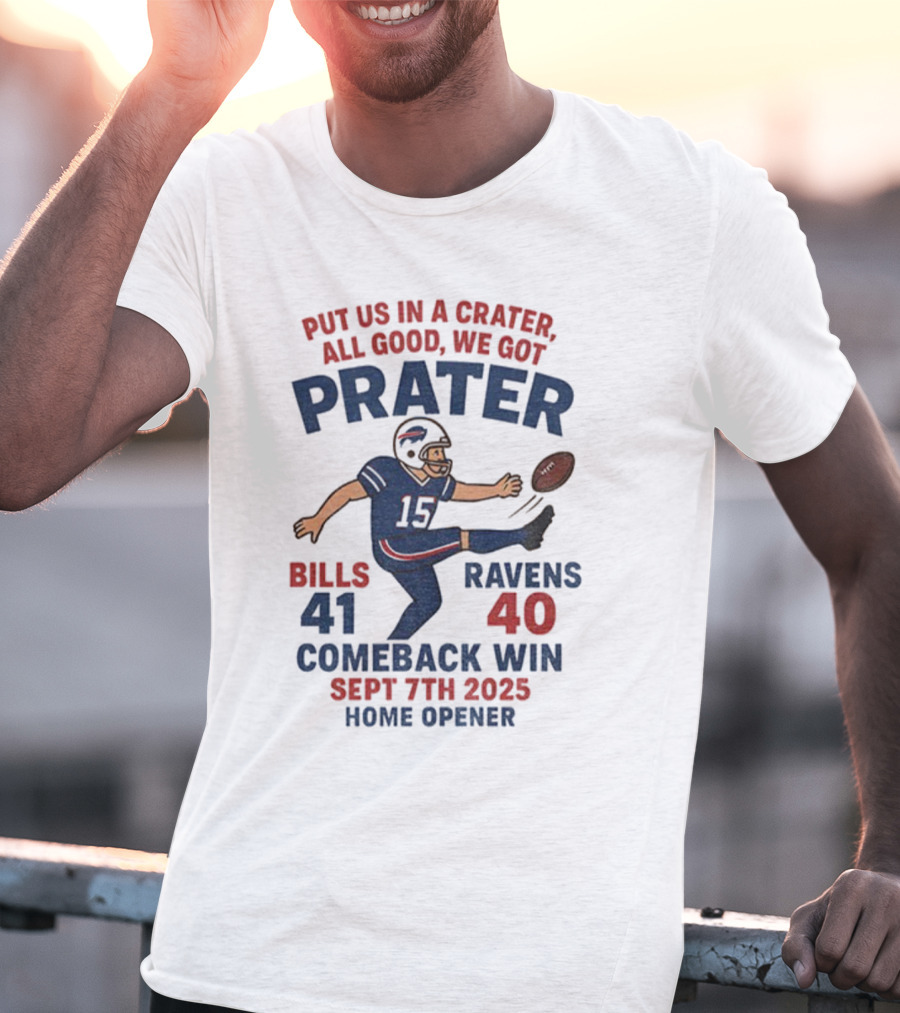 Buffalo Bills Comeback Win Matt Prater Game Winning Kick Vs Ravens Sept 7th 2025 Home Opener T-Shirt