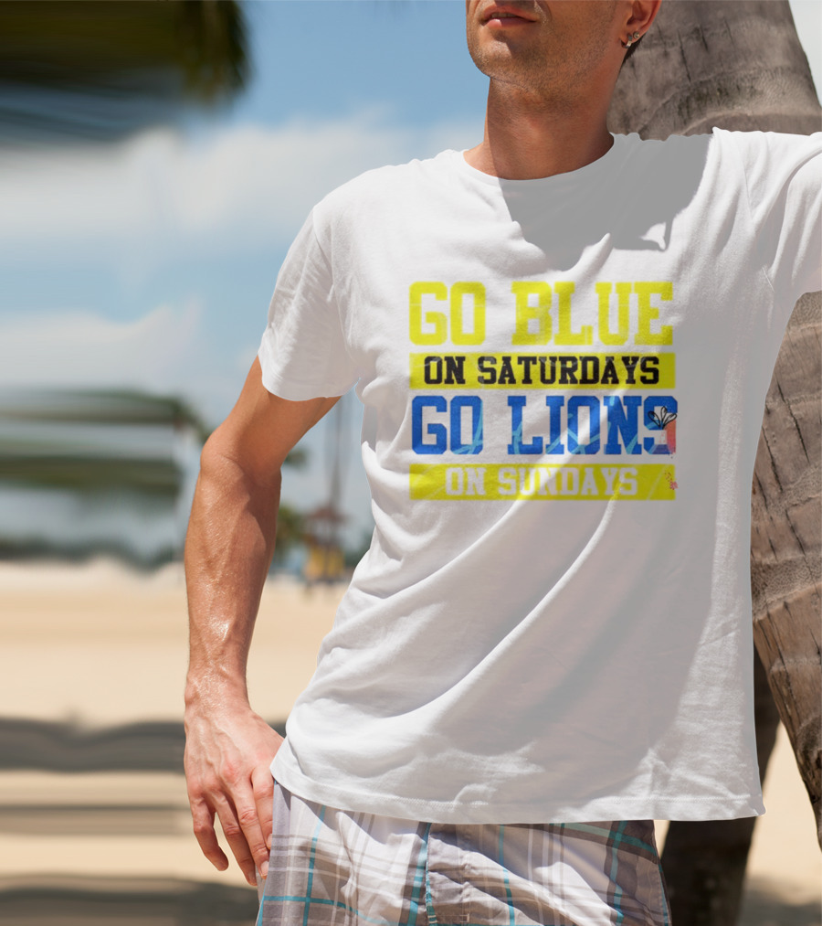 Go Blue On Saturdays Go Lions On Sundays Detroit Supporter Enthusiast T-Shirt