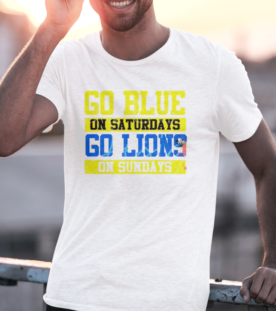 Go Blue On Saturdays Go Lions On Sundays Detroit Supporter Enthusiast T-Shirt