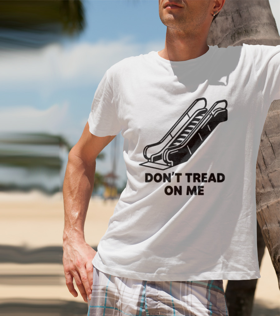 Don't Tread On Me Escalator Political Statement T-Shirt