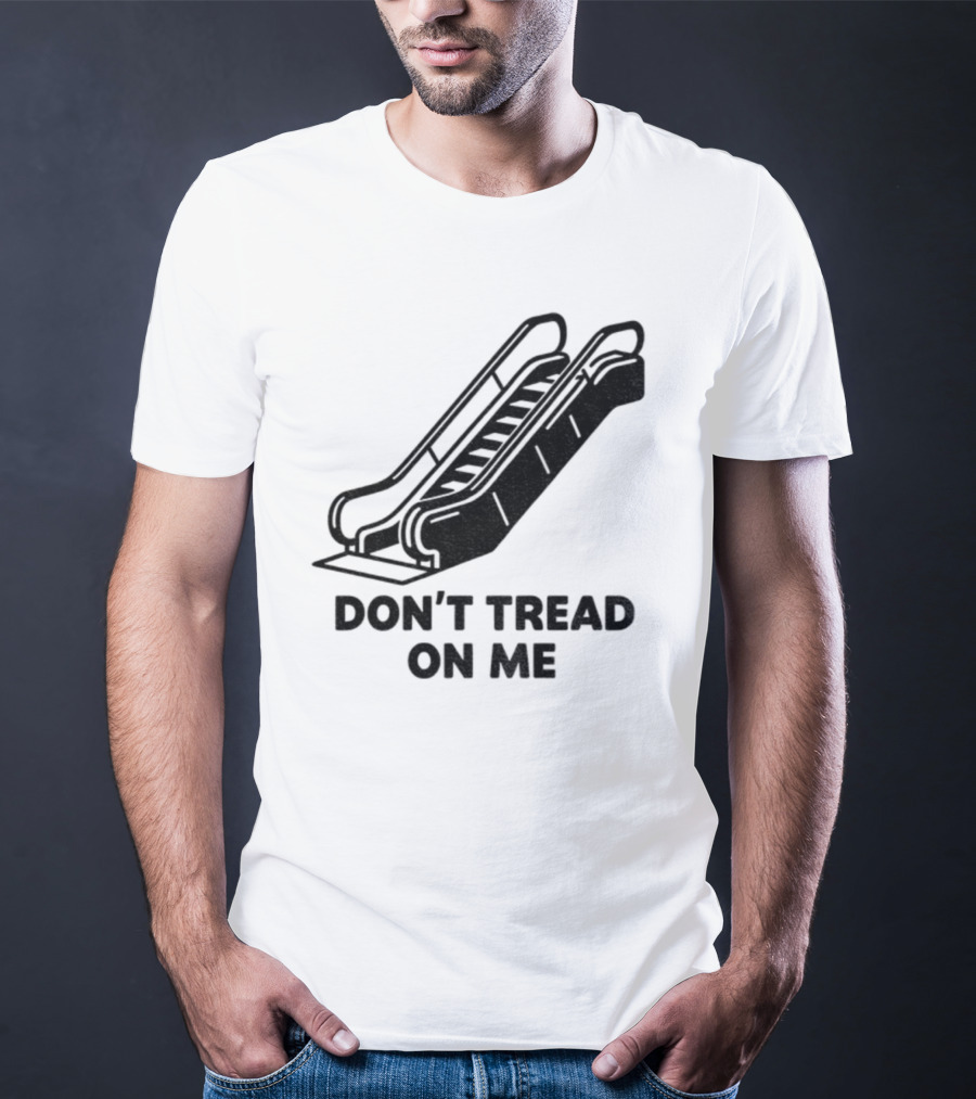 Don't Tread On Me Escalator Political Statement T-Shirt