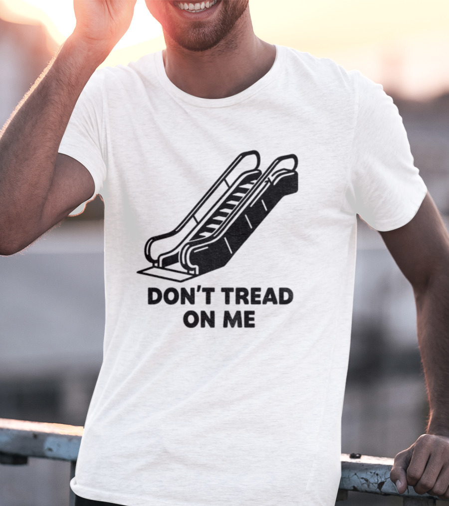 Don't Tread On Me Escalator Political Statement T-Shirt