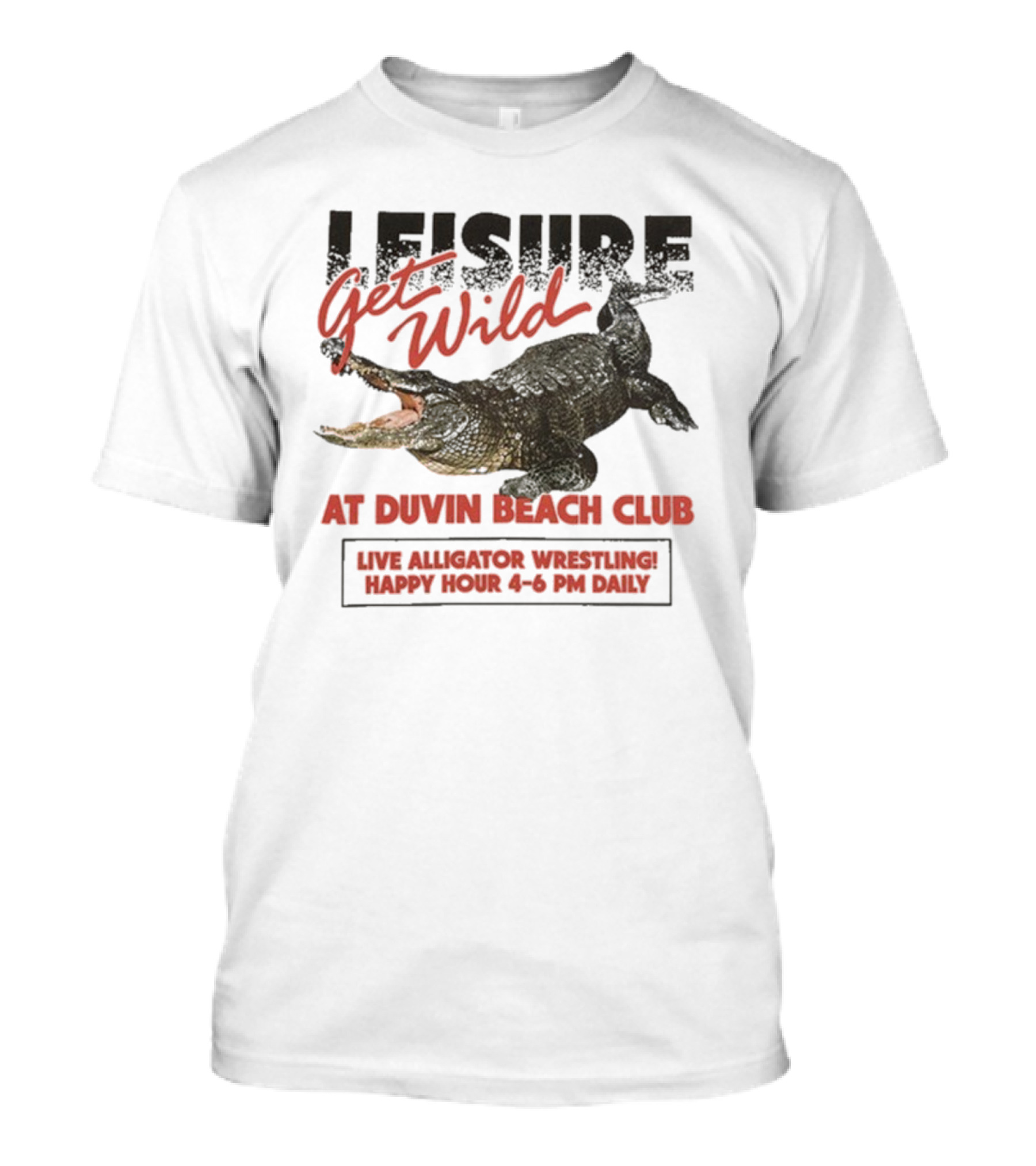 Leisure Get Wild Alligator Wrestling At Duvin Beach Club Happy Hour T-Shirt
