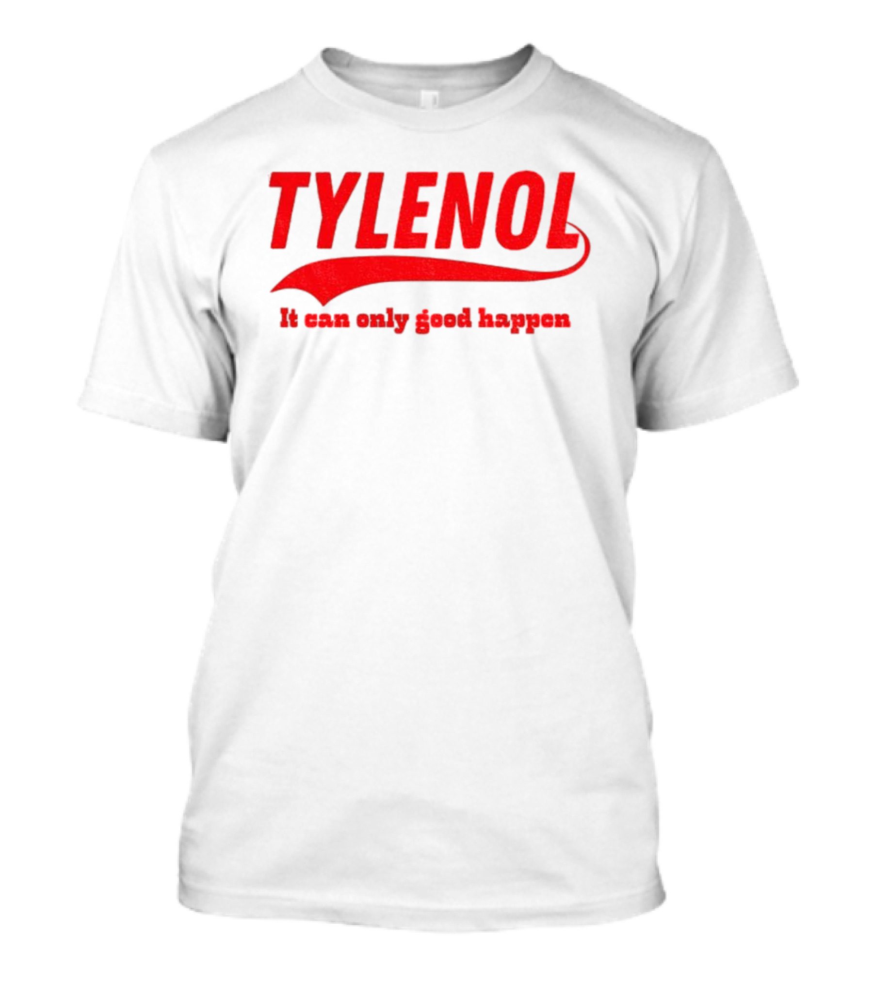 Tylenol Acetaminophen It Can Only Good Happen T-Shirt