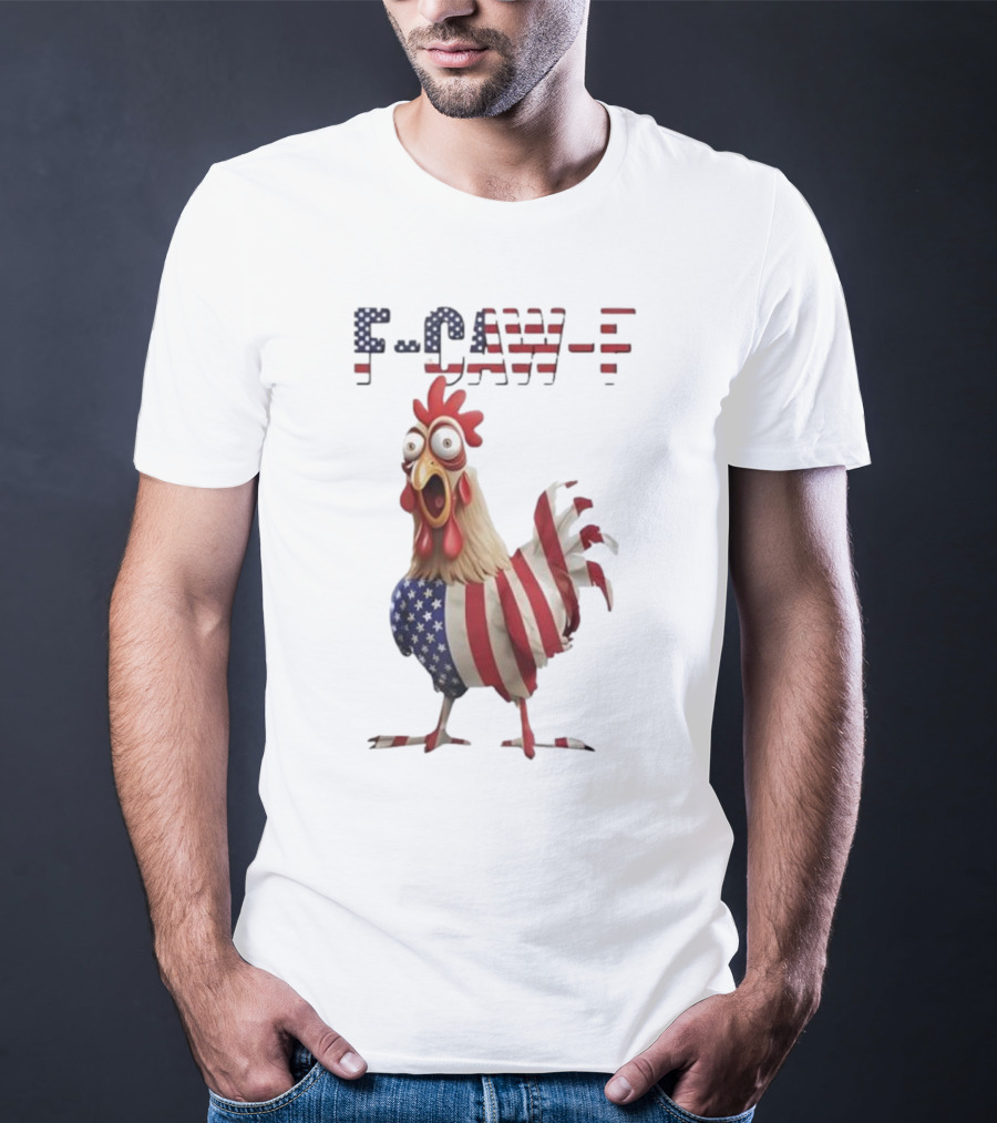 F-Caw-F Chicken USA Flag FCAWF American Chicken Humor T-Shirt
